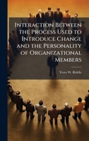 Interaction Between the Process Used to Introduce Change and the Personality of Organizational Members 1025104323 Book Cover