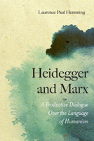 Heidegger and Marx: A Productive Dialogue over the Language of Humanism 0810128756 Book Cover