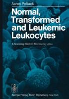 Normal, Transformed and Leukemic Leukocytes: A Scanning Electron Microscopy Atlas 3642667279 Book Cover