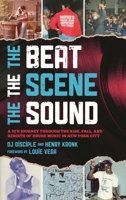 The Beat, the Scene, the Sound: A DJ's Journey through the Rise, Fall, and Rebirth of House Music in New York City B0F29SRJZF Book Cover