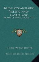 Breve Vocabulario Valenciano-Castellano: Sacado De Varios Autores (1827) 1160331154 Book Cover