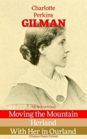 The Complete Herland Trilogy: Moving the Mountain, Herland, and With Her in Ourland 8026890906 Book Cover
