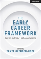 The Early Career Framework: Origins, outcomes and opportunities 1913622959 Book Cover