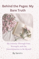 Behind the Pages: My Bare Truth: My Journey Through Fear, Strength, and the Determination to Be Myself B0H2PZGK63 Book Cover