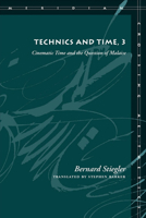 Technics and Time, 3: Cinematic Time and the Question of Malaise 080476168X Book Cover