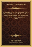 A Catalogue Of The Cyprus Museum With A Chronicle Of Excavations Undertaken Since The British Occupation, And Introductory Notes On Cypriote Archaeology 1016380127 Book Cover