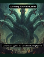 Accessing Heavenly Realms - Governance against the Leviathan Ruling System B0GL69JP6S Book Cover