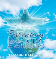 Parenting Using God as Your Mentor 1958434035 Book Cover