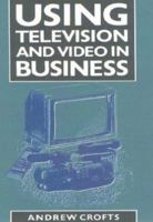 Using Television and Video in Business (Mercury Business Guides) 1852510994 Book Cover