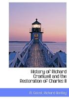 History of Richard Cromwell and the Restoration of Charles II 1010186175 Book Cover