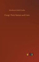 Fungi: their nature, influence, and uses 1511659688 Book Cover