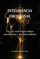 Inteligência Emocional: Por que você reage mesmo quando sabe o que está sentindo (Portuguese Edition) B0GXG7PPDQ Book Cover
