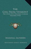 The Girl from Vermont: The Story of a Vacation School Teacher (Classic Reprint) 1104391082 Book Cover