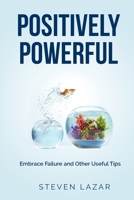 Positively Powerful: Embrace Failure and Other Useful Tips B08CMYCHSM Book Cover