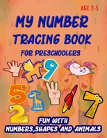 My Number Tracing Book For Preschoolers: Give your child all the practice , Math Activity Book, practice for preschoolers ,First Handwriting,Coloring ... workbook, Number Writing Practice Book 1659375231 Book Cover