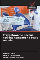 Przygotowanie i ocena nowego cementu na bazie wapnia 6209646948 Book Cover