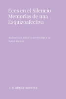 Ecos en el Silencio: Memorias de una Esquizoafectiva: Reflexiones sobre la Adversidad y la Salud Mental (Spanish Edition) 1300687754 Book Cover