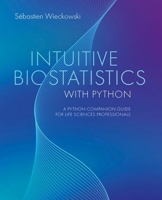 Intuitive Biostatistics with Python: A Python Companion Guide for Life Sciences Professionals 0197845029 Book Cover