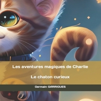 Les aventures magiques de Charlie le chaton curieux B0C6W2VGHS Book Cover