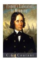Fremont's Explorations in Wyoming 1536946621 Book Cover