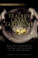 The Trader's Great Gold Rush: Must-Have Methods for Trading and Investing in the Gold Market 0470431326 Book Cover