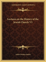 Lectures On The History Of The Jewish Church V3: From The Captivity To The Christian Era 1162602716 Book Cover