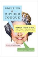 Righting the Mother Tongue: From Olde English to Email, the Tangled Story of English Spelling 006136925X Book Cover