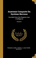 Anatomie Comparée Du Système Nerveux: Considéré Dans Ses Rapports Avec L'intelligence; Volume 2 1021350427 Book Cover