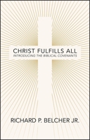 Christ Fulfills All: Introducing the Biblical Covenants 1527111342 Book Cover