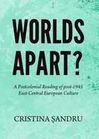 Worlds Apart? a Postcolonial Reading of Post-1945 East-Central European Culture 144384814X Book Cover