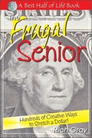 The Frugal Senior: Hundreds of Creative Ways To Stretch A Dollar! (A Best Half of Life Book) 1884956491 Book Cover