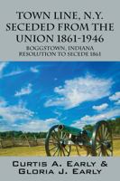 Town Line, N.Y. Seceded from the Union 1861-1946: Boggstown, Indiana Resolution to Secede 1861 1478727403 Book Cover