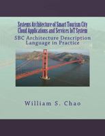 Systems Architecture of Smart Tourism City Cloud Applications and Services IoT System: SBC Architecture Description Language in Practice 1514864509 Book Cover
