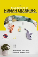Foundations of Human Learning: Theories, Processes, and Motivation in Education B0FBGKDKT6 Book Cover