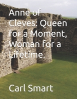Anne of Cleves: Queen for a Moment, Woman for a Lifetime. B0GHPFNHS8 Book Cover