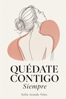 Quédate Contigo, Siempre: Cómo reconectar contigo misma, poner límites con amor propio y vivir desde quien realmente eres (Spanish Edition) B0H6SLT691 Book Cover