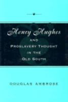 Henry Hughes and Proslavery Thought in the Old South (Southern Biography Series) 0807120804 Book Cover