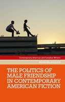 The Politics of Male Friendship in Contemporary American Fiction 1526156350 Book Cover