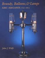 Brandy, Balloons, & Lamps: Ami Argand, 1750-1803 0809322781 Book Cover