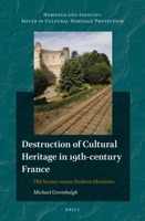 Destruction of Cultural Heritage in 19th-Century France: Old Stones Versus Modern Identities 9004289208 Book Cover