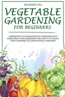 VEGETABLE GARDENING FOR BEGINNERS: UNDERSTAND THE ADVANTAGES OF GARDENING WITH RAISED BEDS. HOW CONVENIENT AND EASY IT IS TO BUILD THEM COMPARED TO CONVENTIONAL GARDENING B088GJFN8V Book Cover