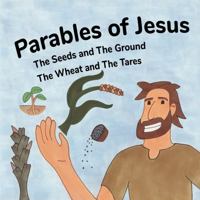 The Seeds and the Ground & The Wheat and the Tares: Hand-Drawn Picture Book Gift for Kids (Parables of Jesus) 1972365002 Book Cover