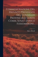 Commemorazione Del Defunto Presidente Del Consiglio Provinciale Conte Comm. Senat. Enrico Fossombroni... 1022376659 Book Cover