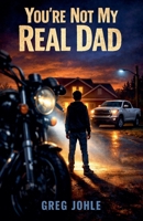 You're Not My Real Dad B0H1NYXJCW Book Cover