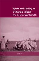 Sport and Society in Victorian Ireland: The Case of Westmeath 1859184154 Book Cover
