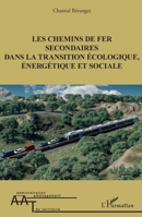 Les chemins de fer secondaires dans la transition écologique, énergétique et sociale (Administration Et Aménagement Du Territoire) (French Edition) 2336498227 Book Cover