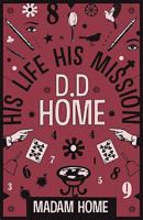 D. D. Home, his Life and Mission 1907355162 Book Cover