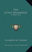 The Little Wanderers: A Swiss Tale 0548310505 Book Cover