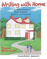 Writing with Home: A Comprehensive Writing Curriculum: Anecdotal Memoir 1453755225 Book Cover