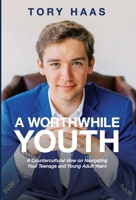 A Worthwhile Youth: A Countercultural View on Navigating Your Teenage and Young Adult Years B0H2T8MC68 Book Cover